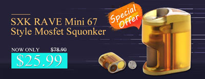 57% off only $33.99 SXK RAVE Mini 67 Style Mosfet Squonker