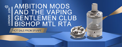 Ambition Mods and The Vaping Gentlemen Club Bishop MTL RTA