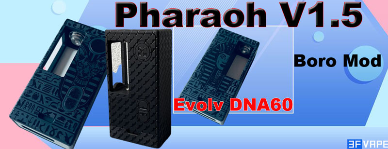 Pharaoh V1.5 Style DNA 60W Boro Mod