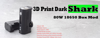 3D Print Dark Shark 80W Box Mod